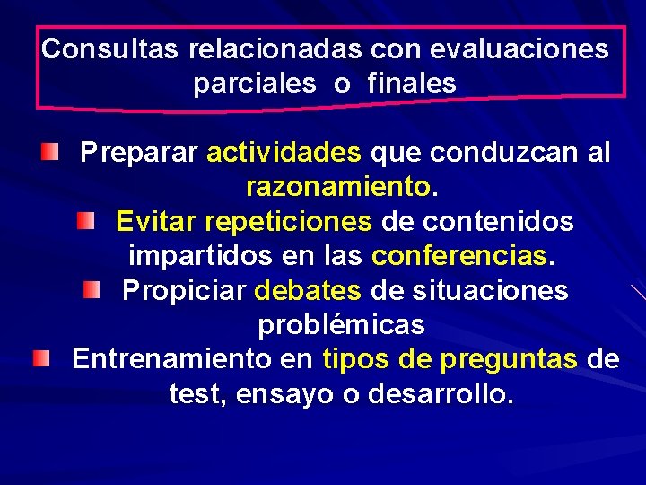 Consultas relacionadas con evaluaciones parciales o finales Preparar actividades que conduzcan al razonamiento. Evitar