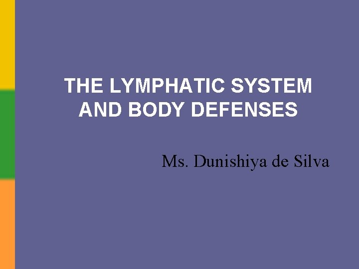 THE LYMPHATIC SYSTEM AND BODY DEFENSES Ms. Dunishiya de Silva Copyright © 2006 Pearson