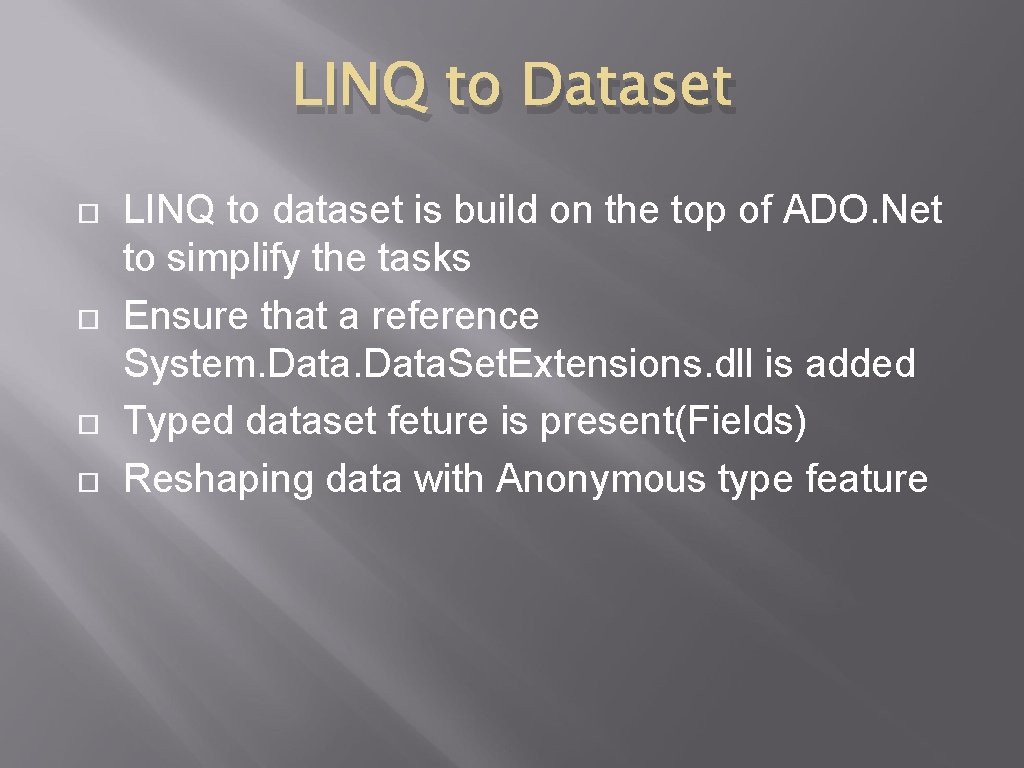 LINQ to Dataset LINQ to dataset is build on the top of ADO. Net LINQ to Dataset LINQ to dataset is build on the top of ADO. Net