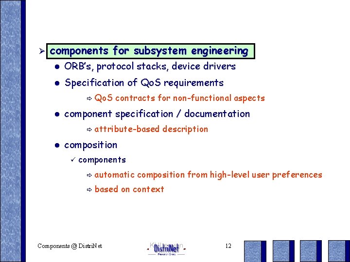 Ø components for subsystem engineering l ORB’s, protocol stacks, device drivers l Specification of