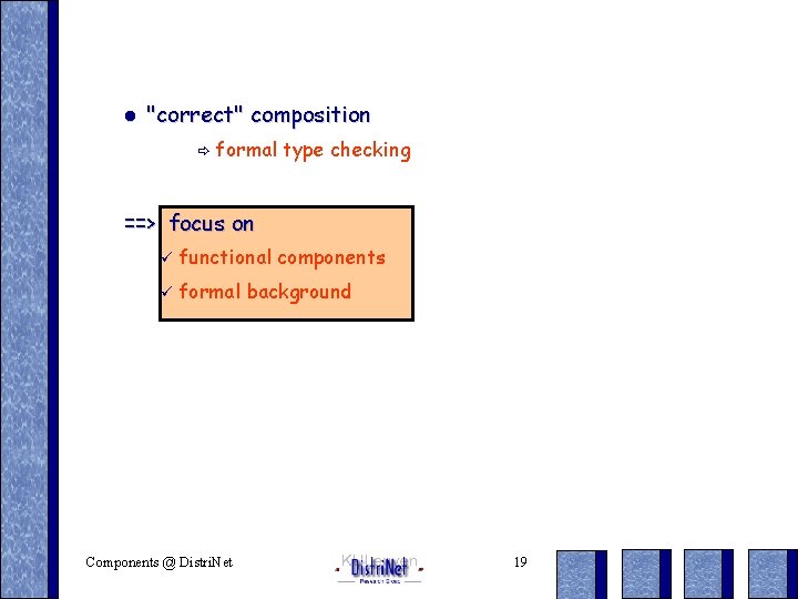 l "correct" composition ð formal type checking ==> focus on ü functional components ü