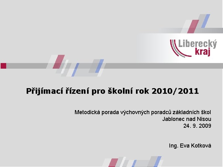 Přijímací řízení pro školní rok 2010/2011 Metodická porada výchovných poradců základních škol Jablonec nad