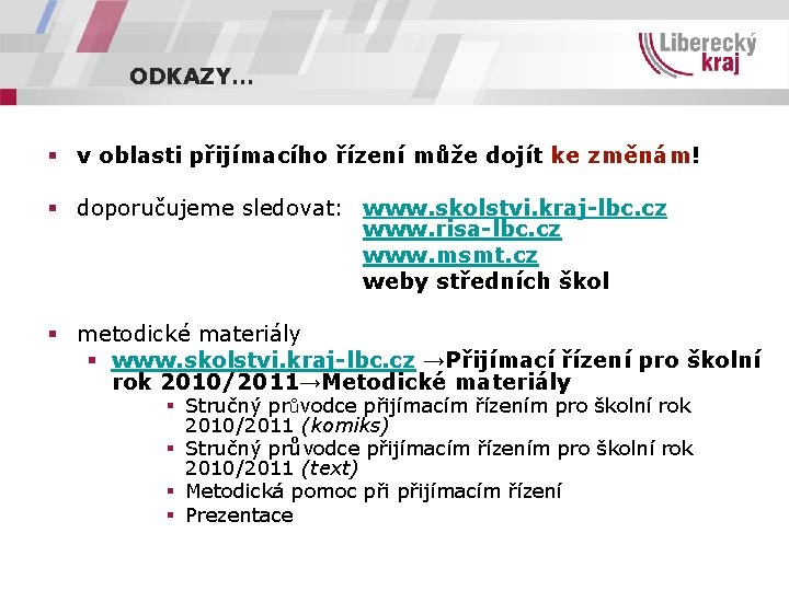 ODKAZY… § v oblasti přijímacího řízení může dojít ke změnám! § doporučujeme sledovat: www.