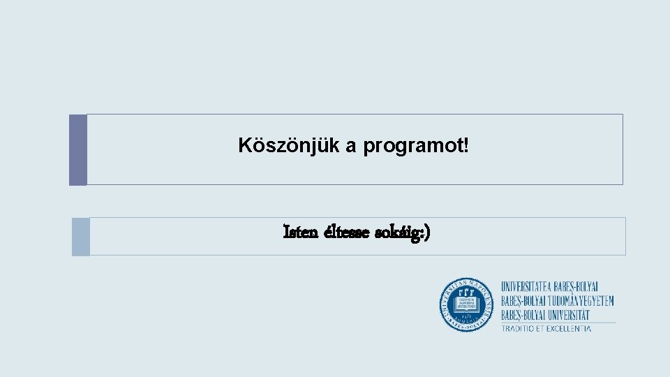 Köszönjük a programot! Isten éltesse sokáig: ) 