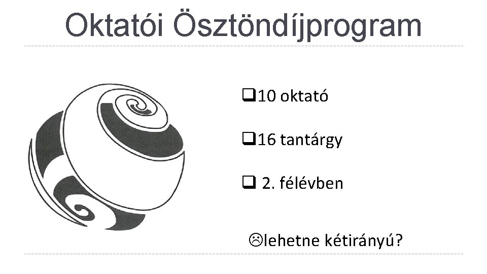 Oktatói Ösztöndíjprogram 10 oktató 16 tantárgy 2. félévben lehetne kétirányú? 