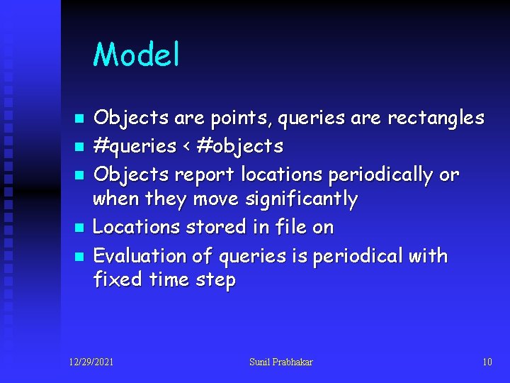 Model n n n Objects are points, queries are rectangles #queries < #objects Objects