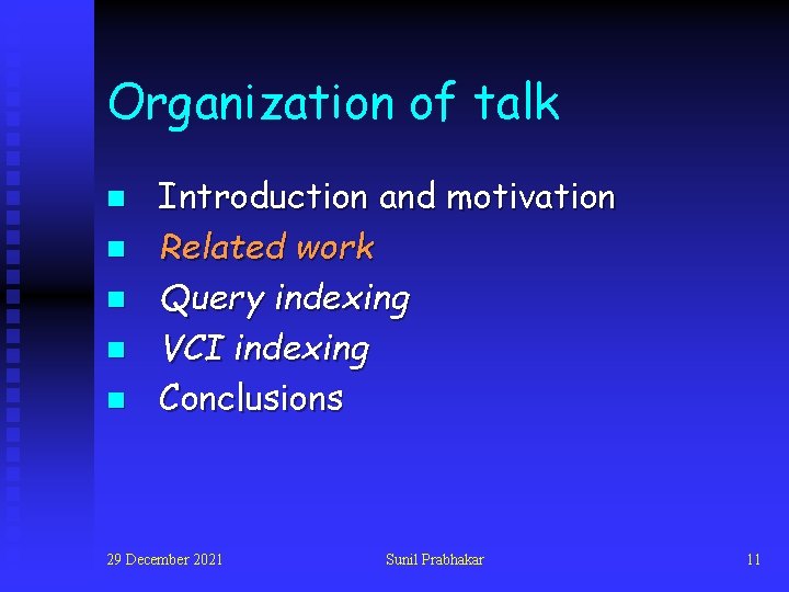 Organization of talk n n n Introduction and motivation Related work Query indexing VCI