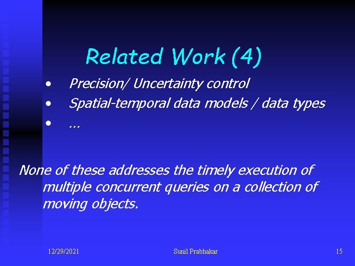 Related Work (4) • • • Precision/ Uncertainty control Spatial-temporal data models / data