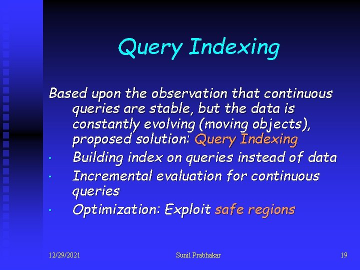 Query Indexing Based upon the observation that continuous queries are stable, but the data