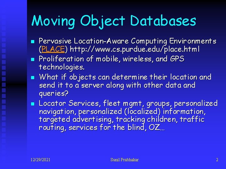 Moving Object Databases n n Pervasive Location-Aware Computing Environments (PLACE) http: //www. cs. purdue.