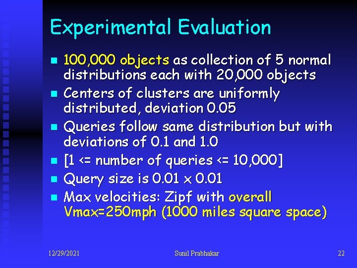 Experimental Evaluation n n n 100, 000 objects as collection of 5 normal distributions