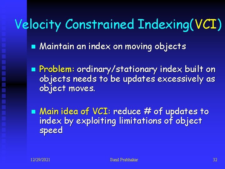Velocity Constrained Indexing(VCI) n n n Maintain an index on moving objects Problem: ordinary/stationary