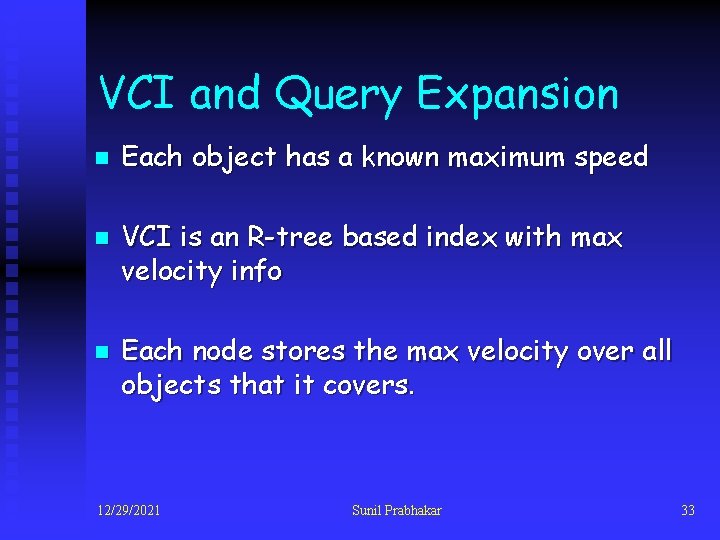 VCI and Query Expansion n Each object has a known maximum speed VCI is