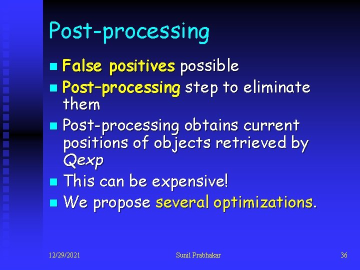 Post-processing False positives possible n Post–processing step to eliminate them n Post-processing obtains current