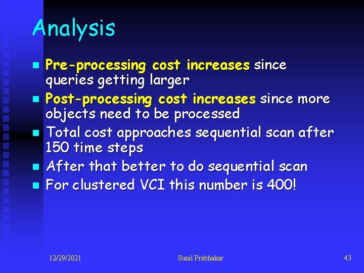 Analysis n n n Pre-processing cost increases since queries getting larger Post-processing cost increases