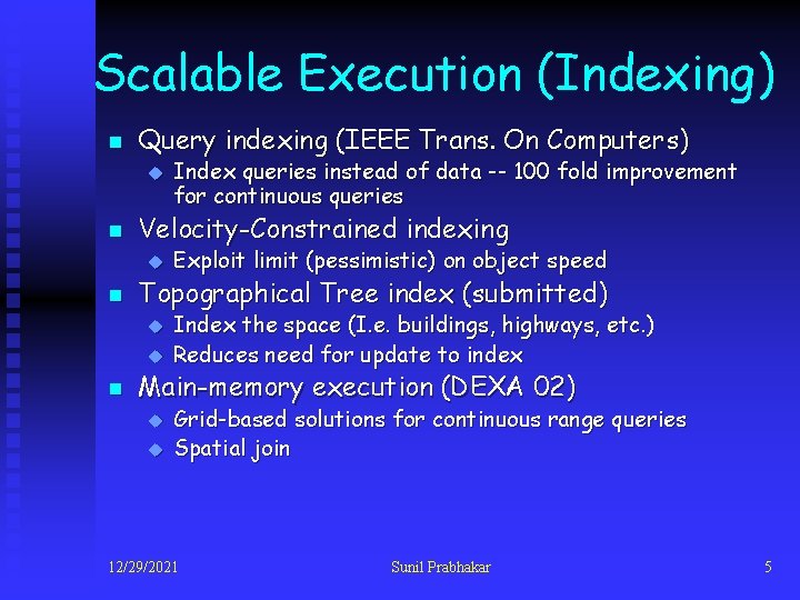 Scalable Execution (Indexing) n Query indexing (IEEE Trans. On Computers) u n Velocity-Constrained indexing