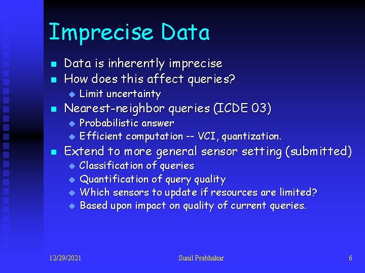 Imprecise Data n n Data is inherently imprecise How does this affect queries? u