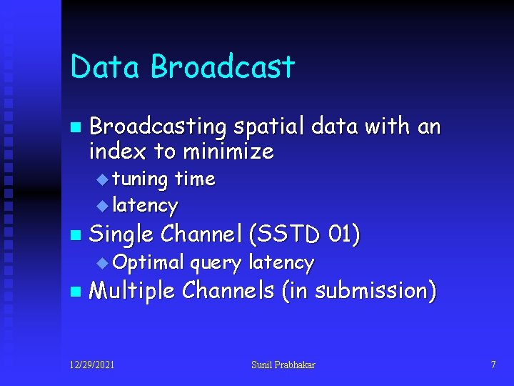 Data Broadcast n Broadcasting spatial data with an index to minimize u tuning time