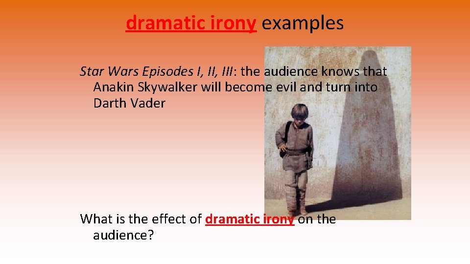 dramatic irony examples Star Wars Episodes I, III: the audience knows that Anakin Skywalker