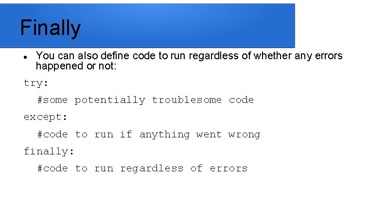 Finally You can also define code to run regardless of whether any errors happened