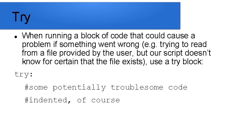 Try When running a block of code that could cause a problem if something