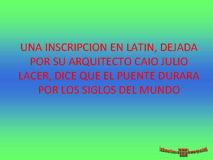 UNA INSCRIPCION EN LATIN, DEJADA POR SU ARQUITECTO CAIO JULIO LACER, DICE QUE EL