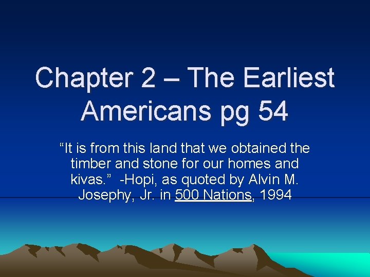 Chapter 2 – The Earliest Americans pg 54 “It is from this land that