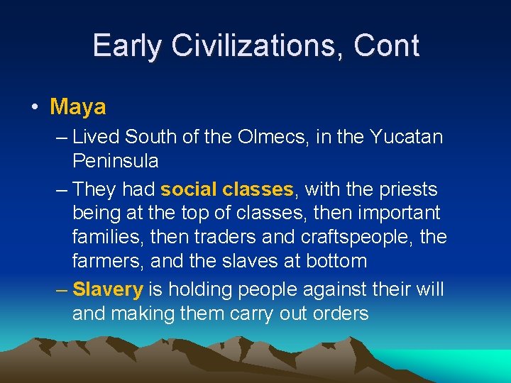Early Civilizations, Cont • Maya – Lived South of the Olmecs, in the Yucatan