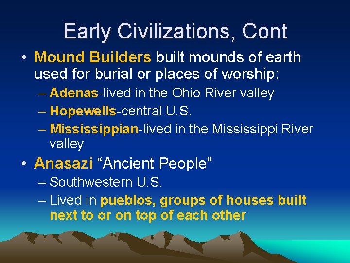 Early Civilizations, Cont • Mound Builders built mounds of earth used for burial or