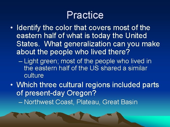Practice • Identify the color that covers most of the eastern half of what