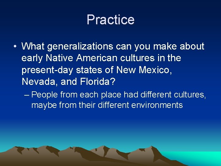 Practice • What generalizations can you make about early Native American cultures in the