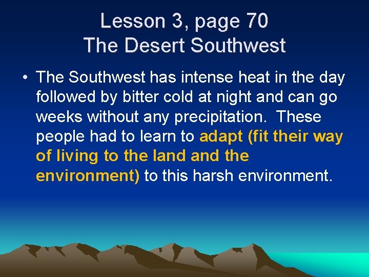Lesson 3, page 70 The Desert Southwest • The Southwest has intense heat in