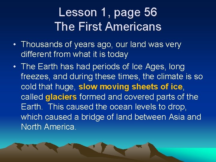 Lesson 1, page 56 The First Americans • Thousands of years ago, our land