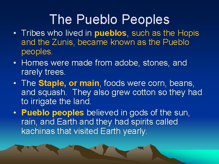 The Pueblo Peoples • Tribes who lived in pueblos, such as the Hopis and