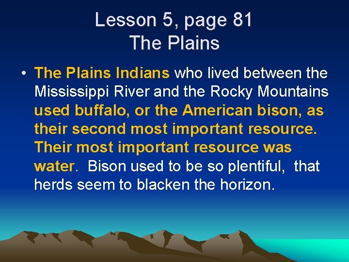 Lesson 5, page 81 The Plains • The Plains Indians who lived between the