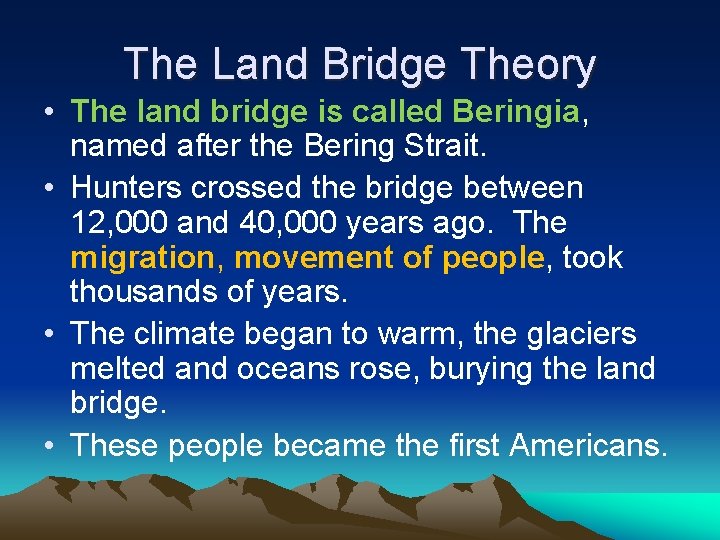 The Land Bridge Theory • The land bridge is called Beringia, named after the