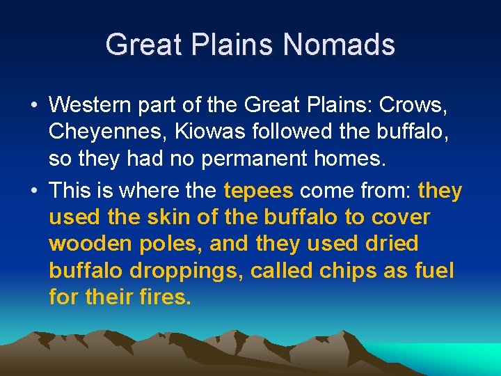 Great Plains Nomads • Western part of the Great Plains: Crows, Cheyennes, Kiowas followed
