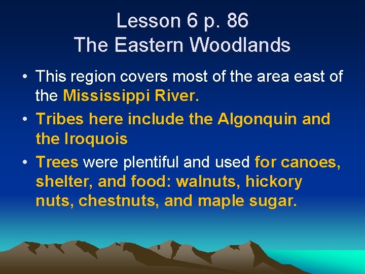 Lesson 6 p. 86 The Eastern Woodlands • This region covers most of the