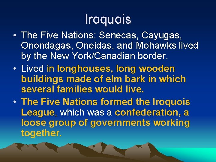 Iroquois • The Five Nations: Senecas, Cayugas, Onondagas, Oneidas, and Mohawks lived by the
