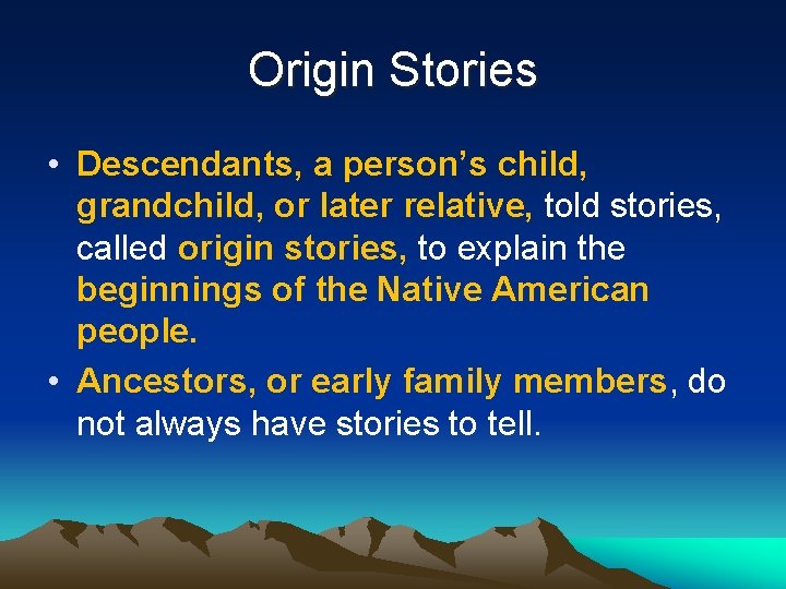 Origin Stories • Descendants, a person’s child, grandchild, or later relative, told stories, called