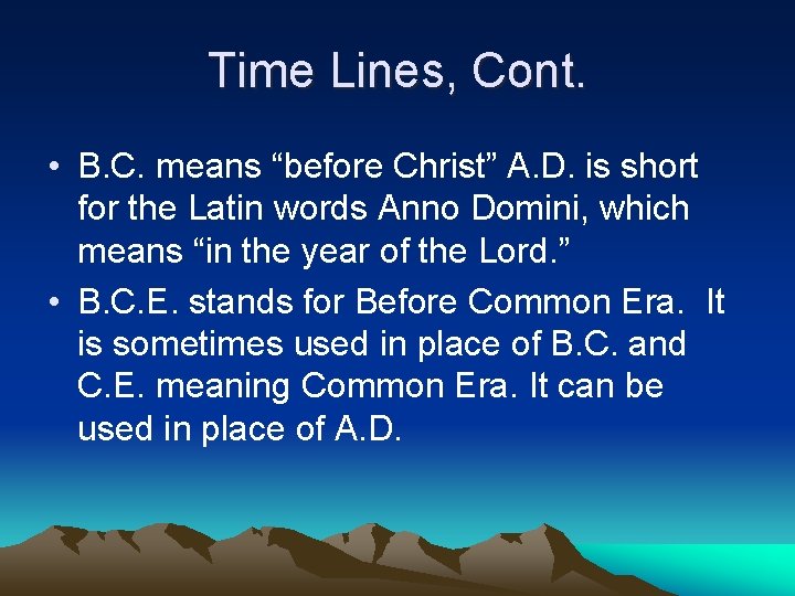 Time Lines, Cont. • B. C. means “before Christ” A. D. is short for