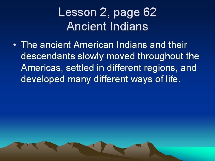 Lesson 2, page 62 Ancient Indians • The ancient American Indians and their descendants