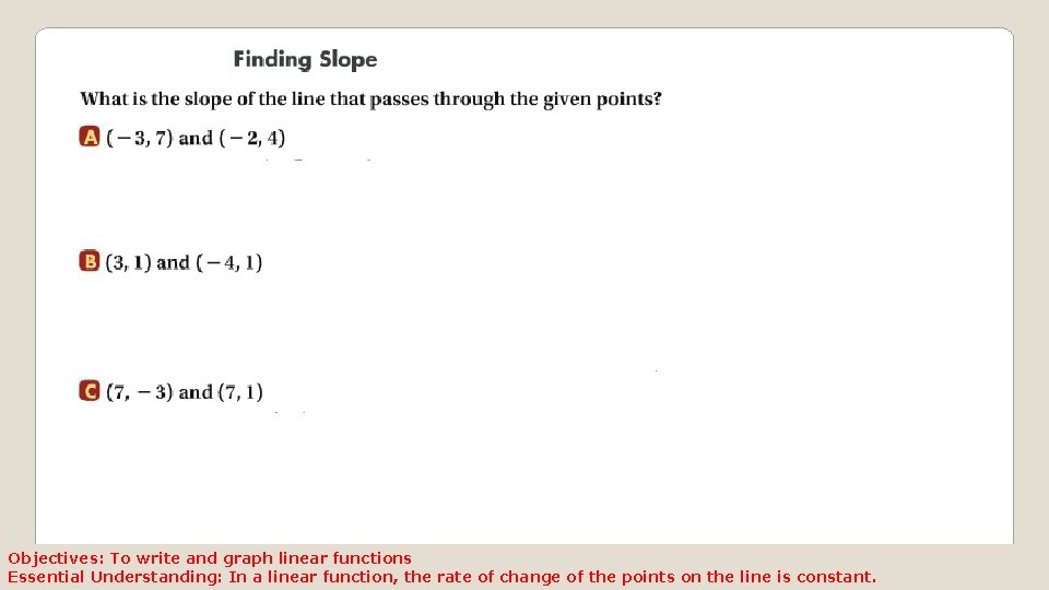 Objectives: To write and graph linear functions Essential Understanding: In a linear function, the Objectives: To write and graph linear functions Essential Understanding: In a linear function, the