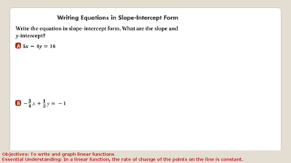 Objectives: To write and graph linear functions Essential Understanding: In a linear function, the Objectives: To write and graph linear functions Essential Understanding: In a linear function, the