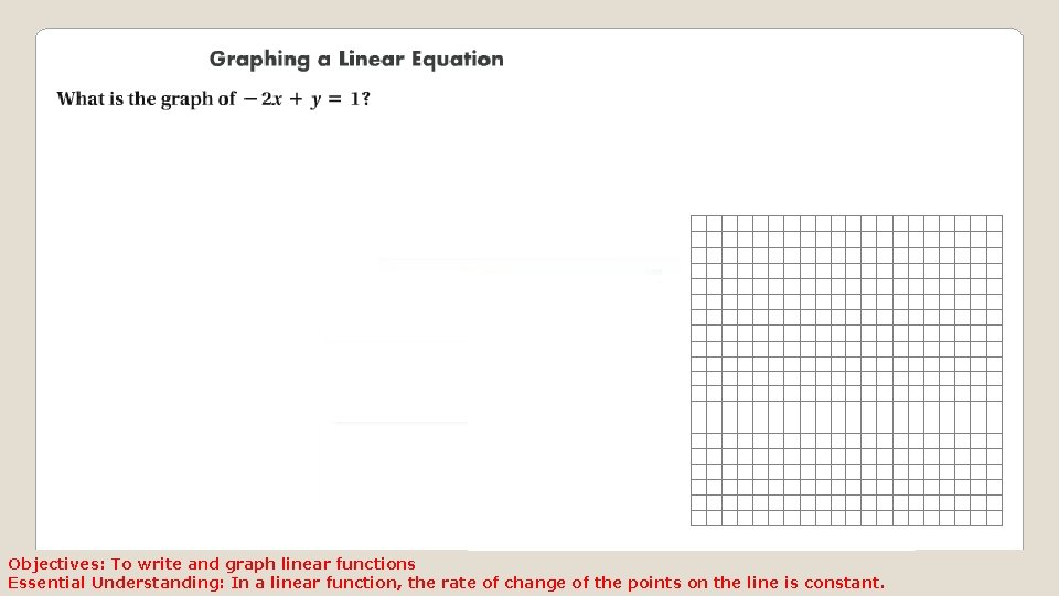 Objectives: To write and graph linear functions Essential Understanding: In a linear function, the Objectives: To write and graph linear functions Essential Understanding: In a linear function, the