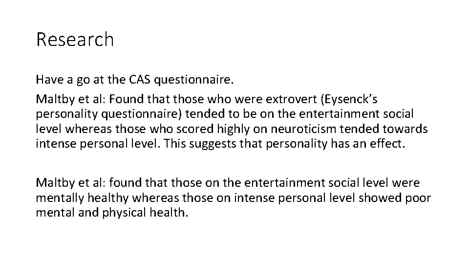 Research Have a go at the CAS questionnaire. Maltby et al: Found that those