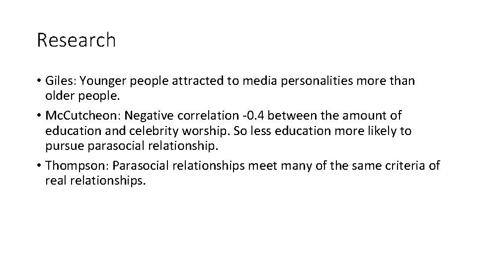 Research • Giles: Younger people attracted to media personalities more than older people. •