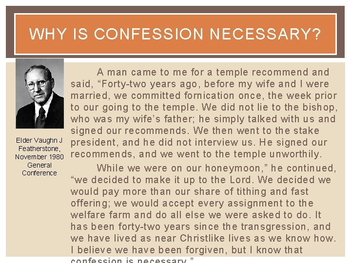 WHY IS CONFESSION NECESSARY? Elder Vaughn J Featherstone, November 1980 General Conference A man