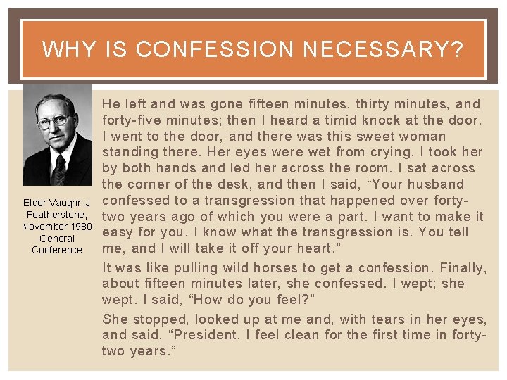 WHY IS CONFESSION NECESSARY? Elder Vaughn J Featherstone, November 1980 General Conference He left