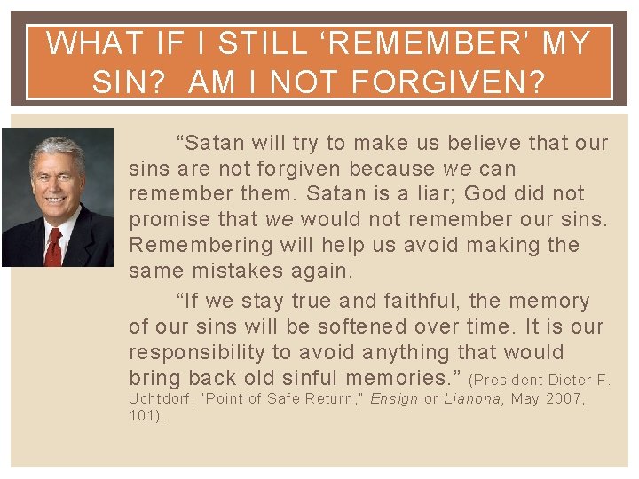 WHAT IF I STILL ‘REMEMBER’ MY SIN? AM I NOT FORGIVEN? “Satan will try